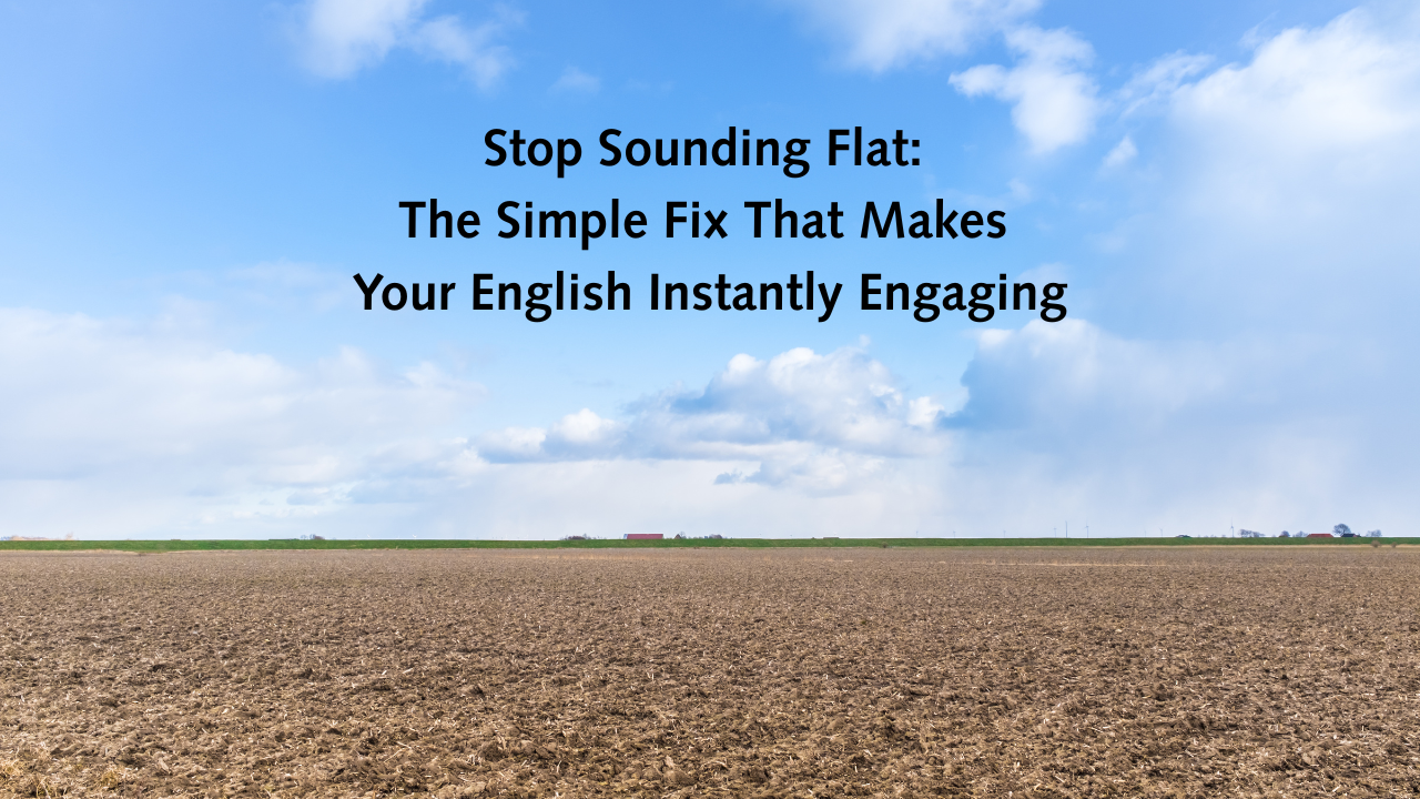 Stop Sounding Flat: The Simple Fix That Makes Your English Instantly Engaging