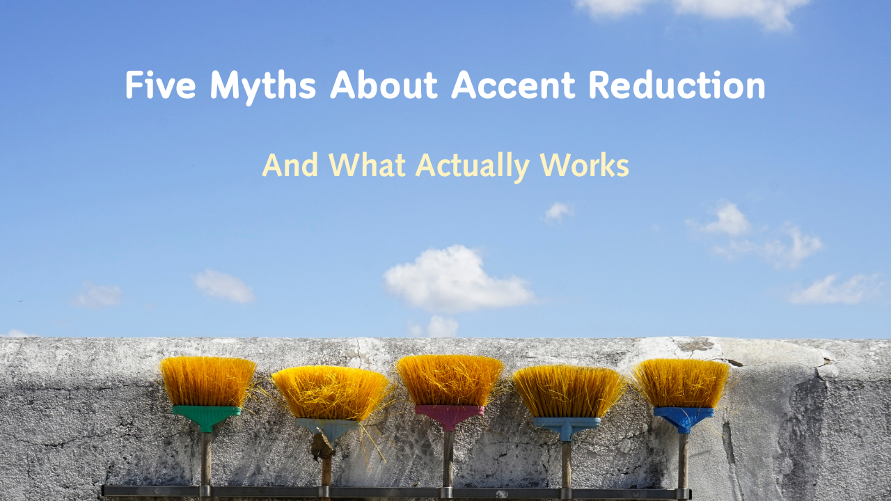 Five Myths About Accent Reduction