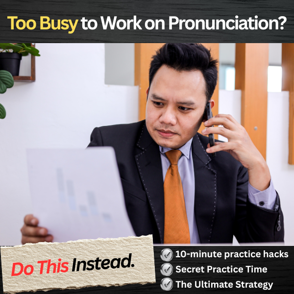 Professional man in office talking on phone and reading notes, with bold text reading “Too Busy to Work on Pronunciation? Do This Instead” and highlights about 10-minute pronunciation tactics, commute practice, and quick drills for improving American English pronunciation.